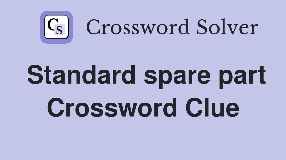 Standard spare part Crossword Clue Answers Crossword Solver